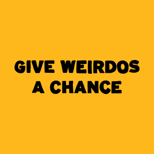 Give Weirdos a Chance T-Shirt
