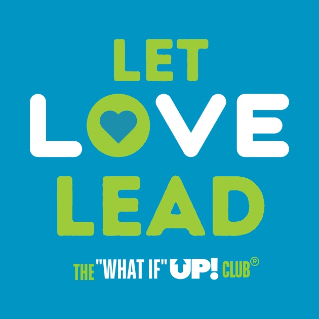 Let Love Lead - The What If UP Club by TheWhatIfUPClub