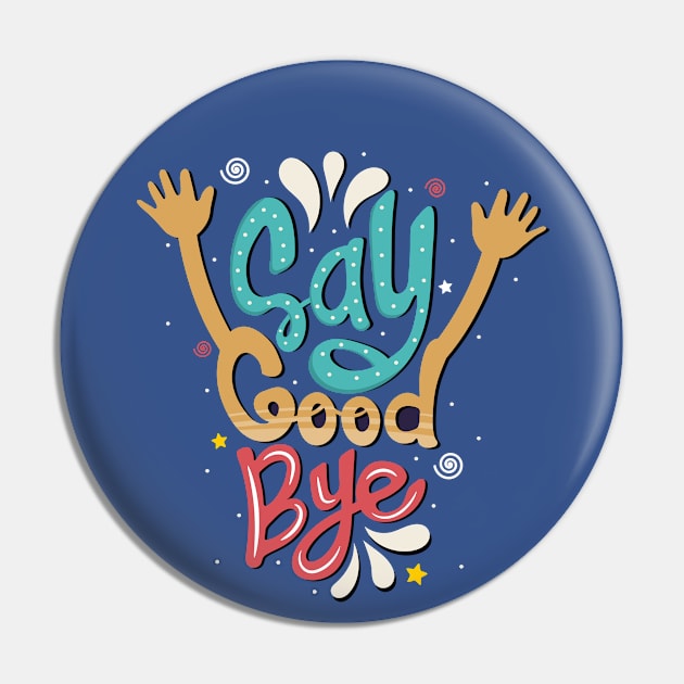 Say good bye Pin by Mako Design 