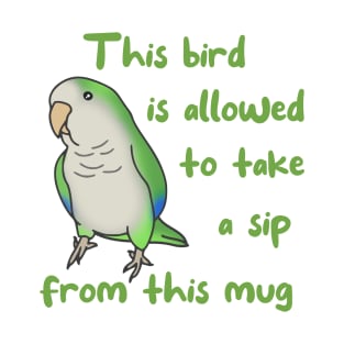 This Bird is Allowed to Take a Sip from this Mug Green Quaker T-Shirt