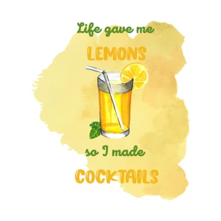 Life gave me lemons... so I made COCKTAILS T-Shirt