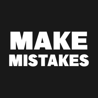 Make Mistakes, Inspirational Quote T-Shirt