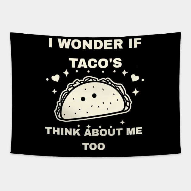 I Wonder If Tacos Think About Me Too Funny Tapestry by rhazi mode plagget