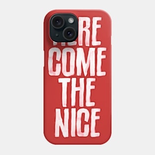 Here Come The Nice Phone Case