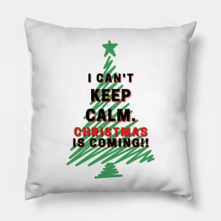 I Can't Keep Calm. Christmas Is Coming Pillow