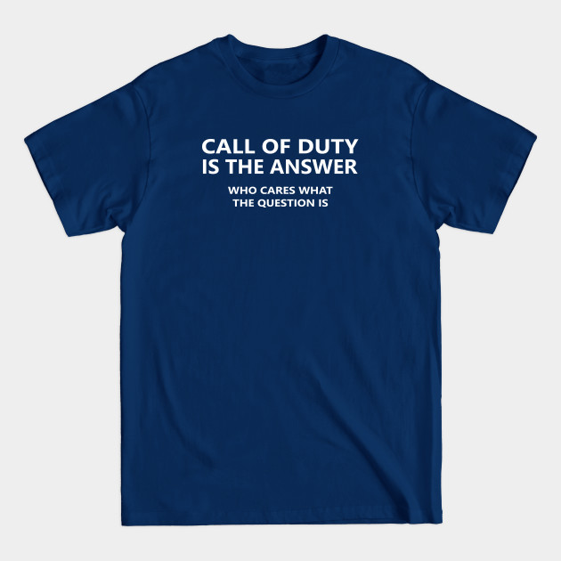 Disover Call of Duty is the answer - Sarcasm - T-Shirt