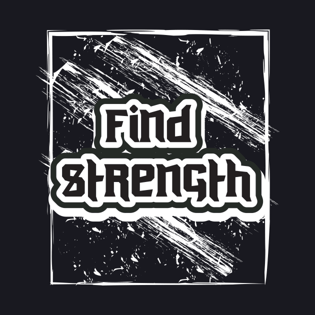 Find Strength by T-Shirt Attires