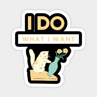 I do what i want Funny cat design Magnet