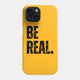 be real. Phone Case