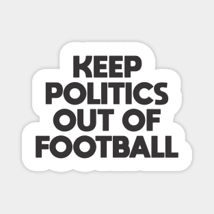 Keep Politics Out of Football Magnet