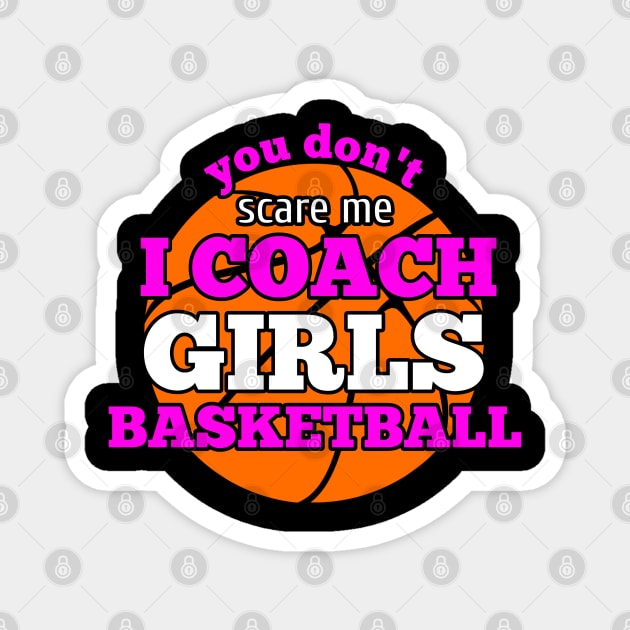 You Don't Scare Me I Coach Girls Basketball Magnet by MaystarUniverse