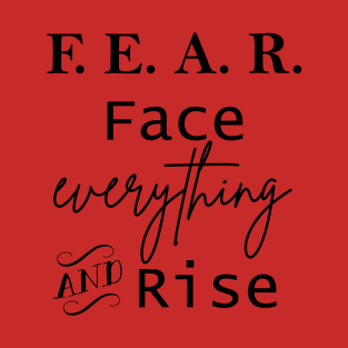 F.E.A.R - Face Everything and Rise Inspirational Quote T-Shirt