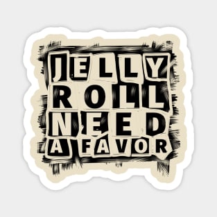 Jelly roll need a favor//typography Magnet