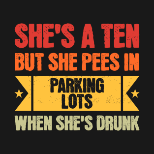 She's A Ten But She Pees In Parking Lots When She's Drunk Retro T-Shirt