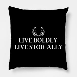 Live Boldly, Live Stoically Pillow