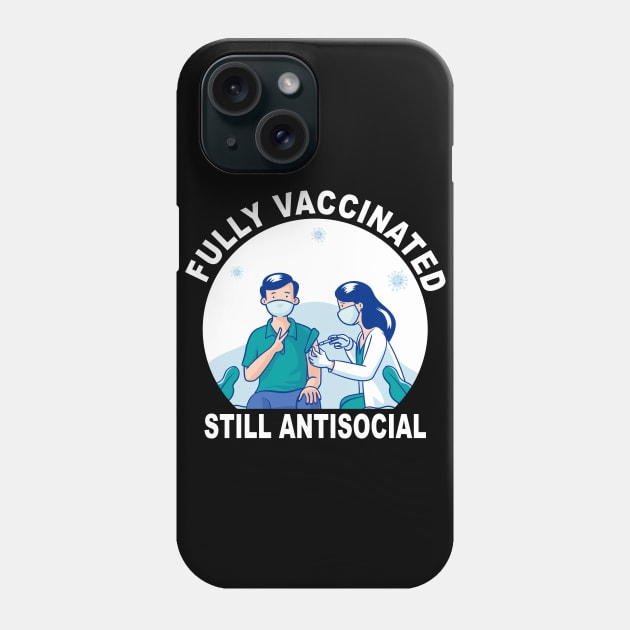 Funny Fully Vaccinated Still Antisocial Vaccine Immunization Phone Case by ZimBom Designer
