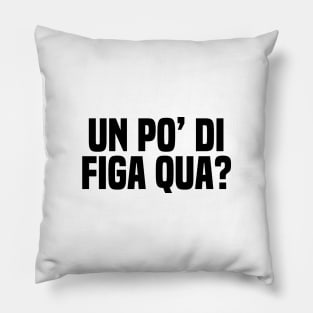 Un po' di figa qua? Pillow