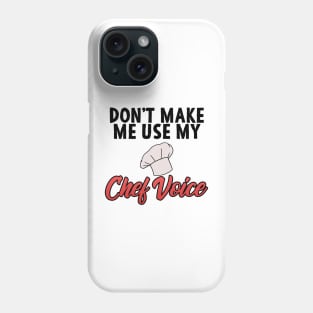 Chef Gift "Don't Make Me Use My Chef Voice" Phone Case