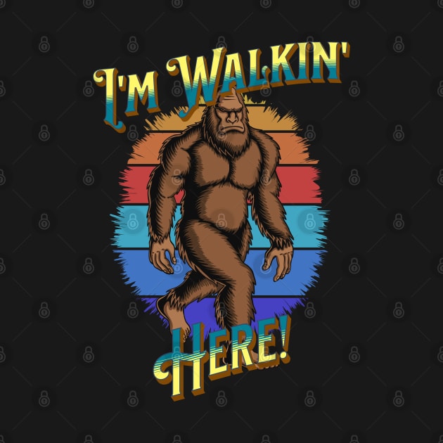 Bigfoot I'm Walkin' Here! by RockReflections