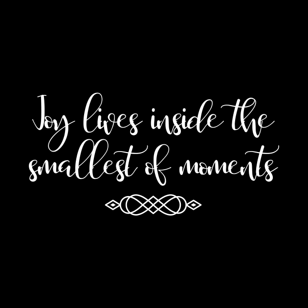 Joy lives inside the smallest of moments by Fantastic Store