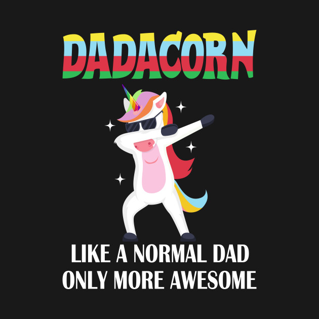 Disover dadacorn like a normal dad only more awesome fathers day gift - Dadacorn - T-Shirt