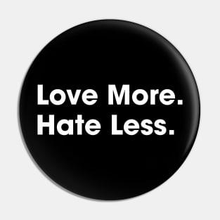 Love More Hate Less Pin