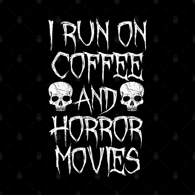 I Run On Coffee And Horror Movies - Horror - Phone Case