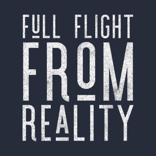 Full Flight From Reality  - Staying Sober Drug Addiction T-Shirt