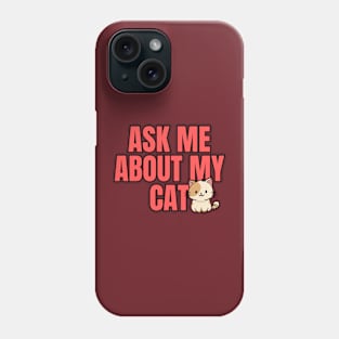 Ask Me About My Cat Phone Case