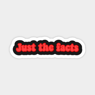 Just the facts Magnet