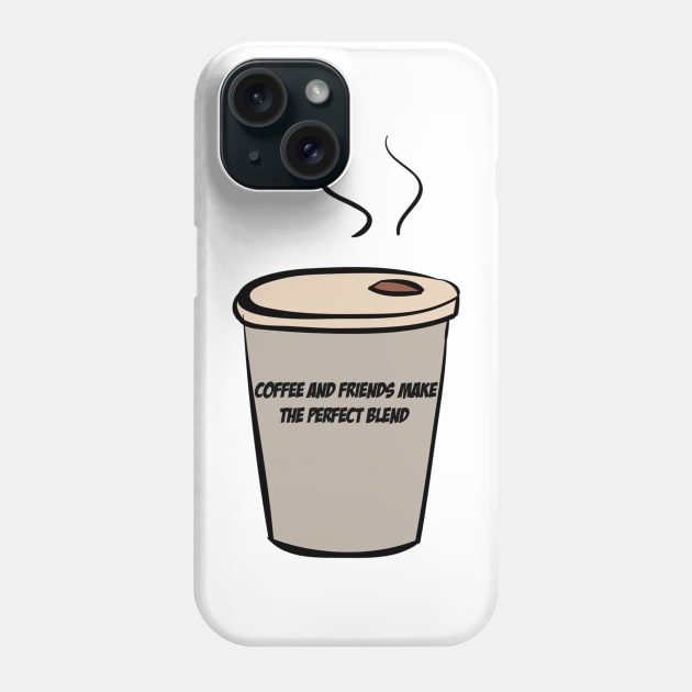 Coffee And Friends Make The Perfect Blend Phone Case by Ras-man93