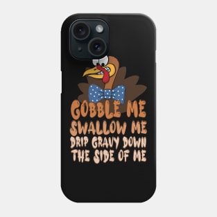 Gobble Me Swallow Me Drip Gravy Down The Side Of Me, thanksgiving cartoon turkey Phone Case