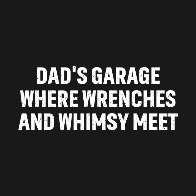 Dad's Garage Where Wrenches and Whimsy Meet by trendynoize