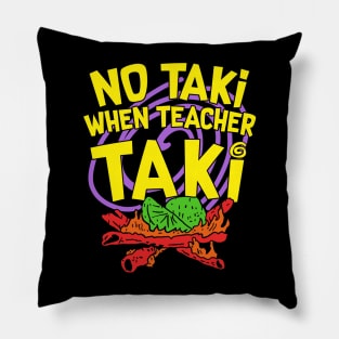 No Taki When Teacher Taki Pillow