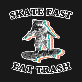 Skate fast, eat trash - radical raccoon T-Shirt