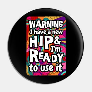 Warning I have a new hip and i'm ready to use it. sarcastic Hip surgery gift, hip recovery gift Pin