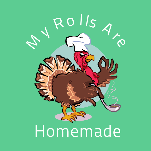 My Rolls Are Homemade Happy Thanksgiving Funny Cartoon Turkey Gift by klimentina