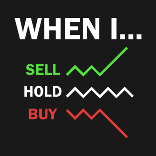 Stock Market Trader When I Sell Hold Buy T-Shirt