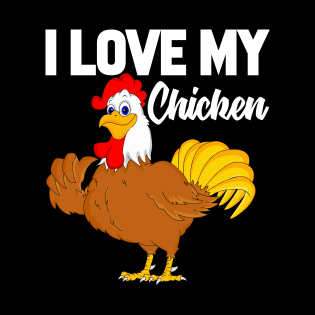 I Love My Chicken by williamarmin