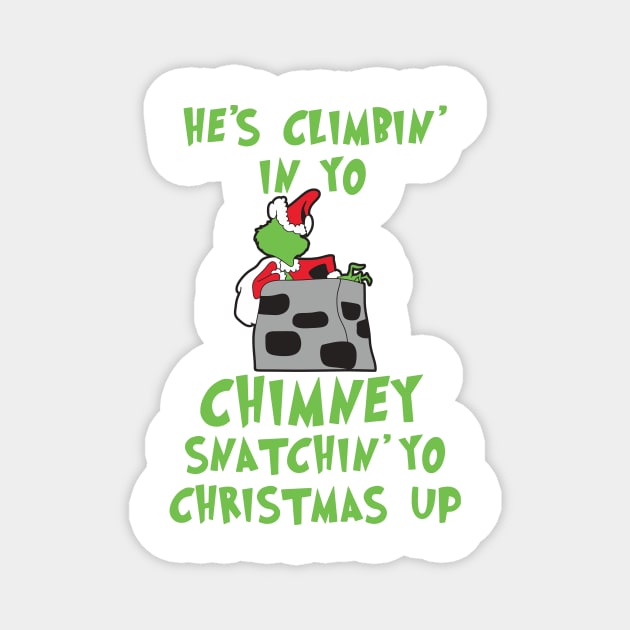 He's Climbin' In Yo Chimney Snatchin' Yo Christmas Up Magnet by teespringplus