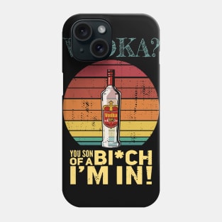 Vodka - You son of a bitch I'm in Phone Case