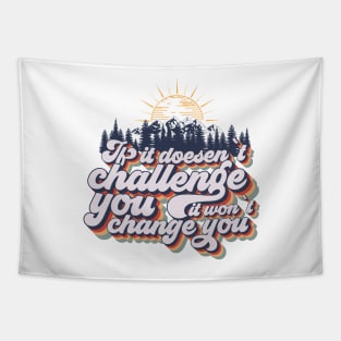 If it doesent challenge you it wont change you, quote camping, cute retro camping typography Tapestry