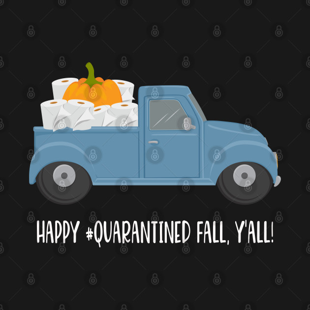 Funny Happy Fall Y'all Toilet Paper Quarantine Truck by JPDesigns