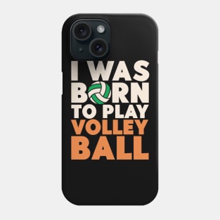 I Was Born To Play Volleyball Phone Case