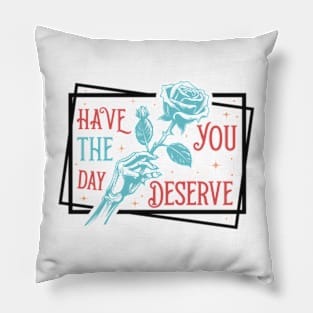 Kindness Gift, Sarcastic Shirts, Have The Day You Deserve Outfit, Motivational Skeleton TShirt, Inspirational Clothes, Positive Graphic Tees Pillow