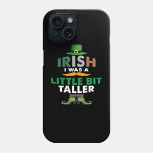 Irish I Was A Little Bit Taller Celebrate St Patricks Day Tee Phone Case