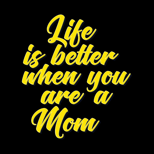 Life is Better When You Are A Mom by ProjectX23Red