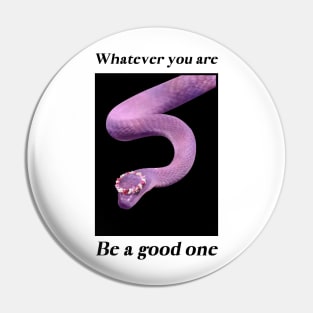 Whatever You Are Be A Good One Pin