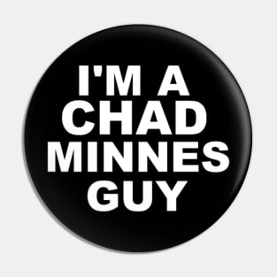 I'm a Chad Minnes Guy Pin