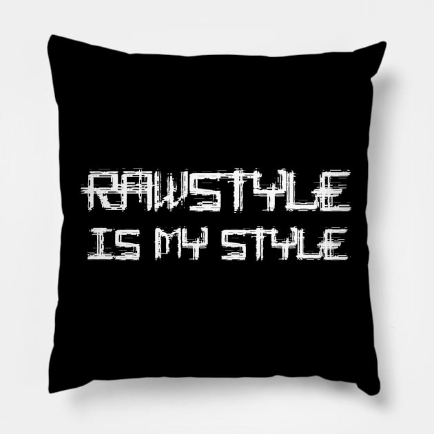 Rawstyle Is My Style! Pillow by SPAZE